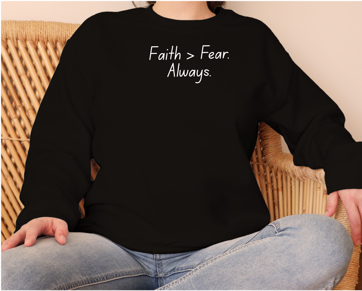 Faith > Fear Always Sweatshirt - Adult
